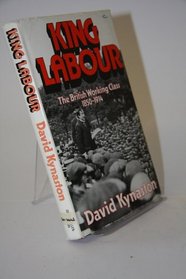 King Labour: British Working Class, 1850-1914