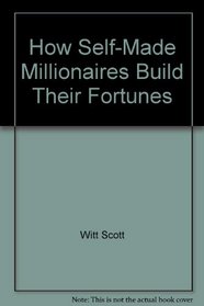How self-made millionaires build their fortunes