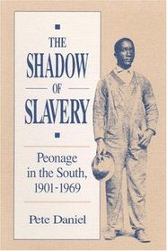 The Shadow of Slavery: Peonage in the South, 1901-1969