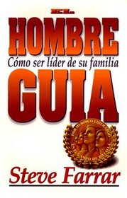 El Hombre Guia: Como Ser Lider En Su Familia