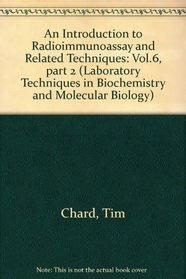 An Introduction to Radioimmunoassay and Related Techniques, Fourth Edition (Laboratory Techniques in Biochemistry and Molecular Biology) (Vol.6, part 2)