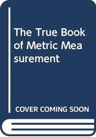 The True Book of Metric Measurement