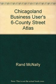 Chicagoland Business User's 6-County Street Atlas