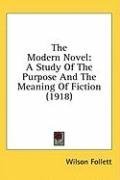 The Modern Novel: A Study Of The Purpose And The Meaning Of Fiction (1918)