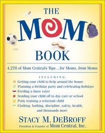 The Mom Book: 4278 of Mom Central's Tips. . .For Moms from Moms