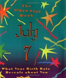The Birth Date Book July 7: What Your Birthday Reveals About You (Birth Date Books)