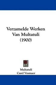Verzamelde Werken Van Multatuli (1900) (Dutch Edition)
