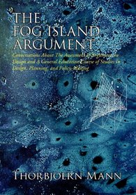 The Fog Island Argument: Conversations About the Assessment of Arguments in Design and a General Education Course of Studies in Design, Planning, and Policy-making