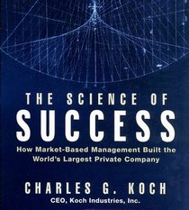 The Science of Success: How Market-Based Management Built the World's Largest Private Company (Your Coach in a Box)