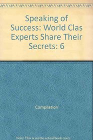 Speaking of Success: World Clas Experts Share Their Secrets