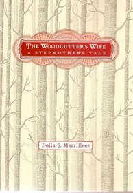 The Woodcutter's Wife: A Stepmother's Tale