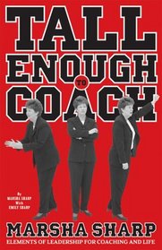 Tall Enough To Coach: Elements of Leadership for Coaching and Life