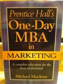 Prentice Hall's One-Day MBA in Marketing: A Complete Education for the Busy Professional