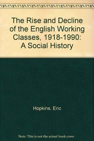 The Rise and Decline of the English Working Classes, 1918-1990: A Social History