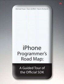 iPhone Programmer's Road Map: A Guided Tour of the Official SDK