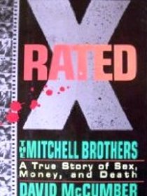 X-Rated: The Mitchell Brothers : A True Story of Sex, Money, and Death