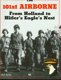 The 101st Airborne from Holland to Hitler's Eagle's Nest: From Holland to Hitler's Eagle's Nest Photographic History