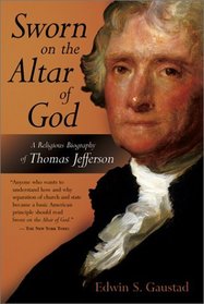 Sworn on the Altar of God: A Religious Biography of Thomas Jefferson (Library of Religious Biography Series)