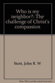 Who is my neighbor?: The challenge of Christ's compassion