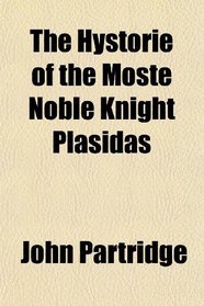 The Hystorie of the Moste Noble Knight Plasidas