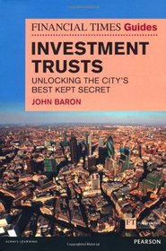 Financial Times Guide to Investment Trusts: Unlocking the City's Best Kept Secret (Financial Times Series)