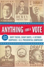 Anything for a Vote: Dirty Tricks, Cheap Shots, and October Surprises