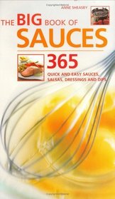 The Big Book of Sauces: 365 Quick and Easy Sauces, Salsas, Dressings and Dips