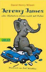 Jeremy James oder Elefanten sitzen nicht auf Autos. ( Ab 8 J.).