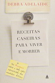 Receitas Caseiras Para Viver e Morrer (The Household Guide to Dying) ) (Em Portugues do Brasil Edition)