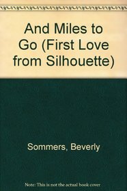 And Miles To Go (First Love from Silhouette, No 166)