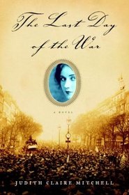 The Last Day of the War : A Novel