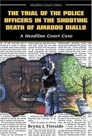 The Trial of the Police Officers in the Shooting Death of Amadou Diallo: A Headline Court Case (Headline Court Cases)