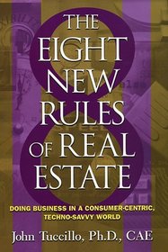 8 New Rules of Real Estate : Doing Business In A Consumer Centric, Techno Savvy World