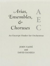 Arias, Ensembles, & Choruses: An Excerpt Finder for Orchestras (Music Finders)