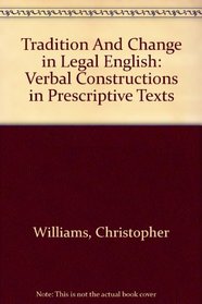Tradition And Change in Legal English: Verbal Constructions in Prescriptive Texts (Linguistic Insights,)