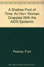 A Shallow Pool of Time: An Hiv+ Woman Grapples With the AIDS Epidemic