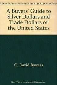A Buyers' Guide to Silver Dollars and Trade Dollars of the United States