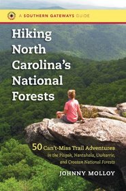 Hiking North Carolina's National Forests: 50 Can't-Miss Trail Adventures in the Pisgah, Nantahala, Uwharrie, and Croatan National Forests (Southern Gateways Guides)