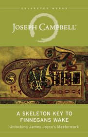 A Skeleton Key to Finnegans Wake: Unlocking James Joyce's Masterwork (The Collected Works of Joseph Campbell)