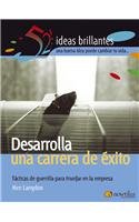 Desarrolla Una Carrera De Exito/develop a Successful Career: Tacticas De Guerilla Para Triunfar En La Empresa (52 Ideas Brillantes) (Spanish Edition)