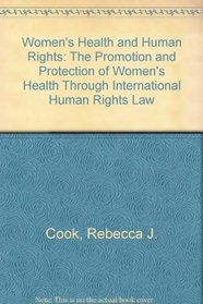 Women's Health and Human Rights: The Promotion and Protection of Women's Rights