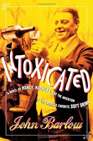 Intoxicated: A Novel of Money, Madness, and the Invention of the World's Favorite Soft Drink