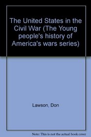 The United States in the Civil War (The Young people's history of America's wars series)