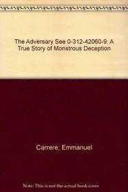 The Adversary See 0-312-42060-9: A True Story of Monstrous Deception