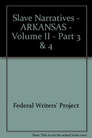 Slave Narratives - ARKANSAS - Volume II - Part 3 & 4