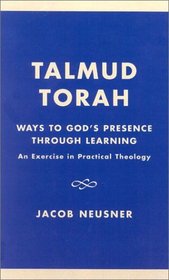 Talmud Torah: Ways to God's Presence through Learning: An Exercise in Practical Theology (Studies in Judaism)