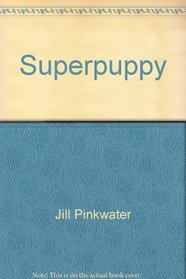 Superpuppy: How to choose, raise, and train the best possible dog for you