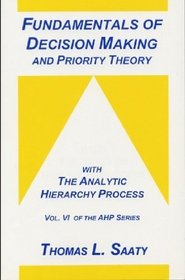 Fundamentals of Decision Making and Priority Theory With the Analytic       Hierarchy Process (Analytic Hierarchy Process Series, Vol. 6)