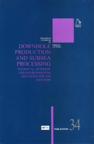 Downhole Production and Subsea Processing: Technical, Business, and Environmental Solutions for the Industry (British Hydromechanics Research Group (REP))