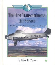The First Transcontinental Air Service: The Story of the Tin Goose and the Iron Horse (First Book)